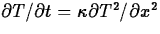 $\partial T/\partial t = \kappa \partial T^2/\partial x^2$