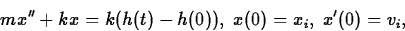 \begin{displaymath}
mx'' + kx = k(h(t) - h(0)), \; x(0) = x_i, \; x'(0) = v_i,\end{displaymath}