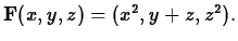 $ {\bf F}(x,y,z)=(x^2,y+z,z^2).$