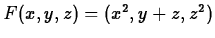 $ F(x,y,z)=(x^2,y+z,z^2)$